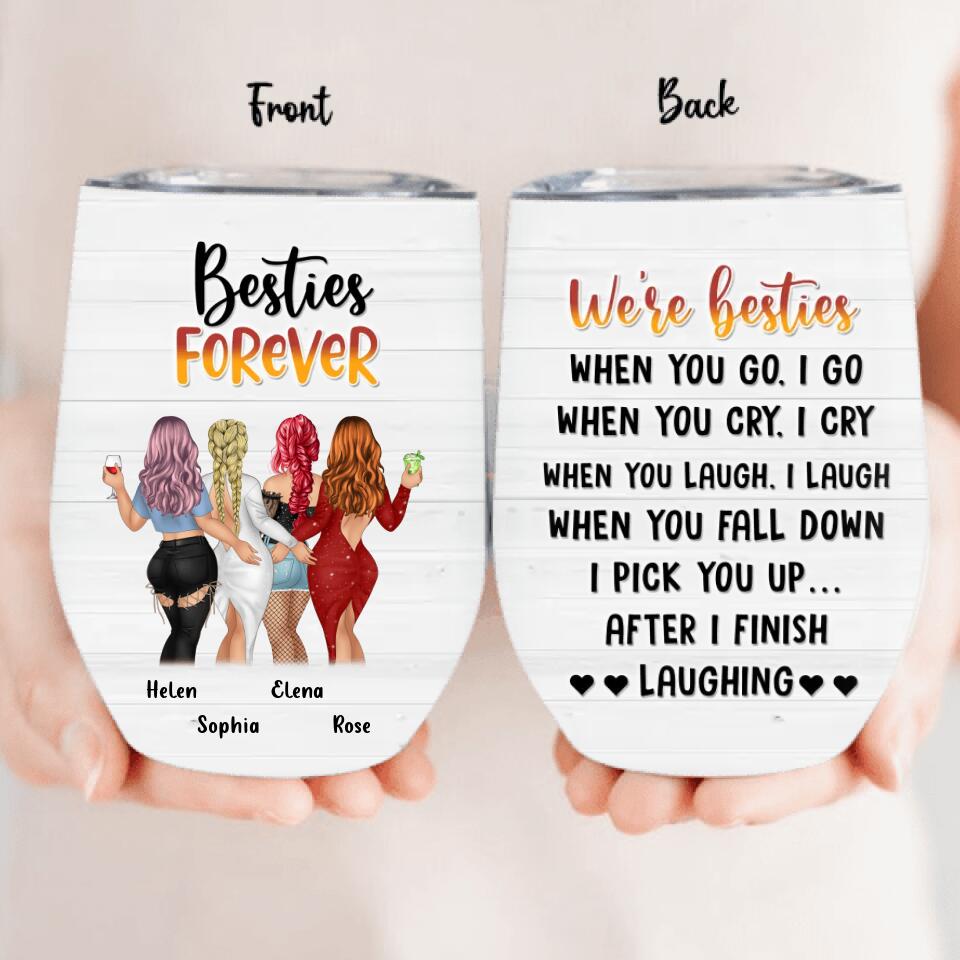 Personalized Besties/Sisters Wine Tumbler - Gift Idea For Friends/Besties/Sisters - Up to 4 Girls - When You Go I Go When You Cry I Cry
