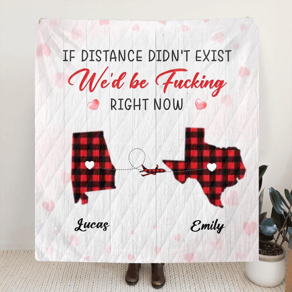 Personalized State Map Quilt/Fleece Throw Blanket/Pillow Cover - Gift Idea For Couple/Friends - If Distance Didn't Exist We'd Be Fucking Right Now