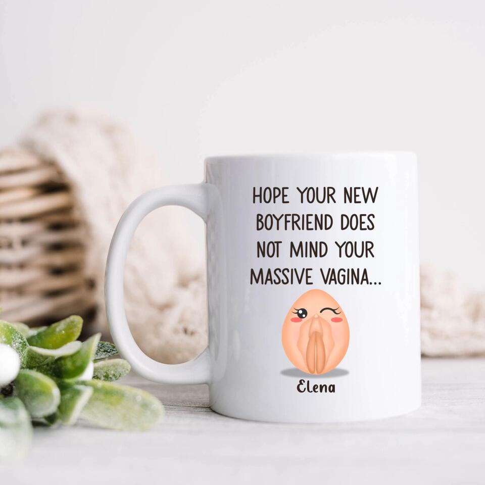 Personalized Funny Vagina Coffee Mug - Birthday/Valentine's Gift Idea - Hope Your New Boyfriend Does Not Mind Your Massive Vagina