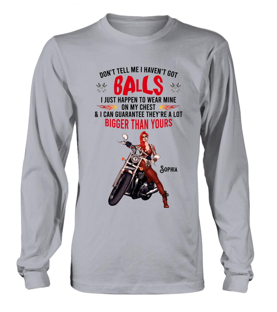 Personalized Biker Girl T-shirt/Long Sleeve/Sweatshirt/Hoodie - Gift Idea For Girl/Biker/Motorcycle Lover - Don't Tell Me I Haven't Got Balls