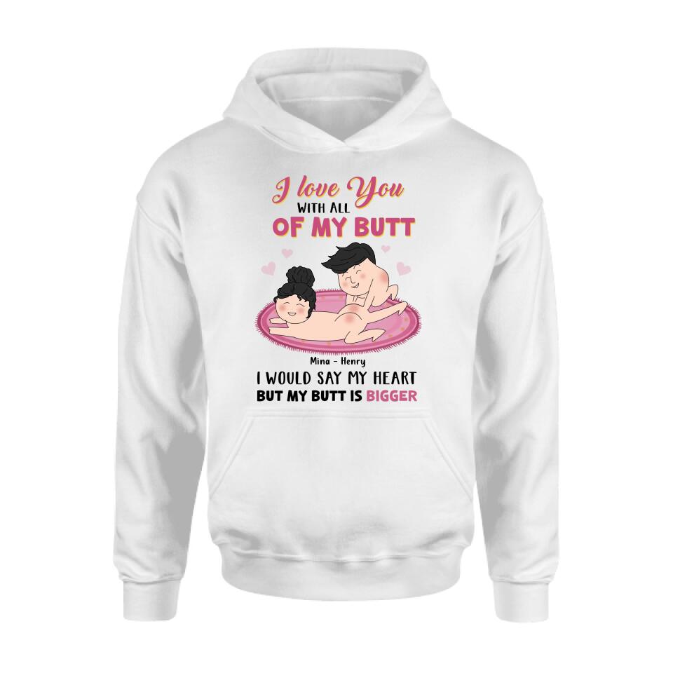 Custom Personalized T-Shirt/Hoodie/Long Sleeve/Sweatshirt - Valentine's Day Gift - I Love You With All Of My Butt