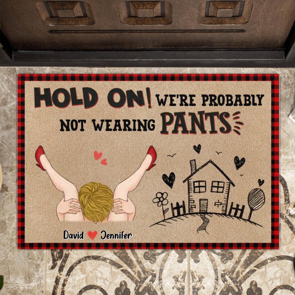 Personalized Doormat - Funny Valentine's Day Gift Idea For Her - Hold On! We're Probably Not Wearing Pants