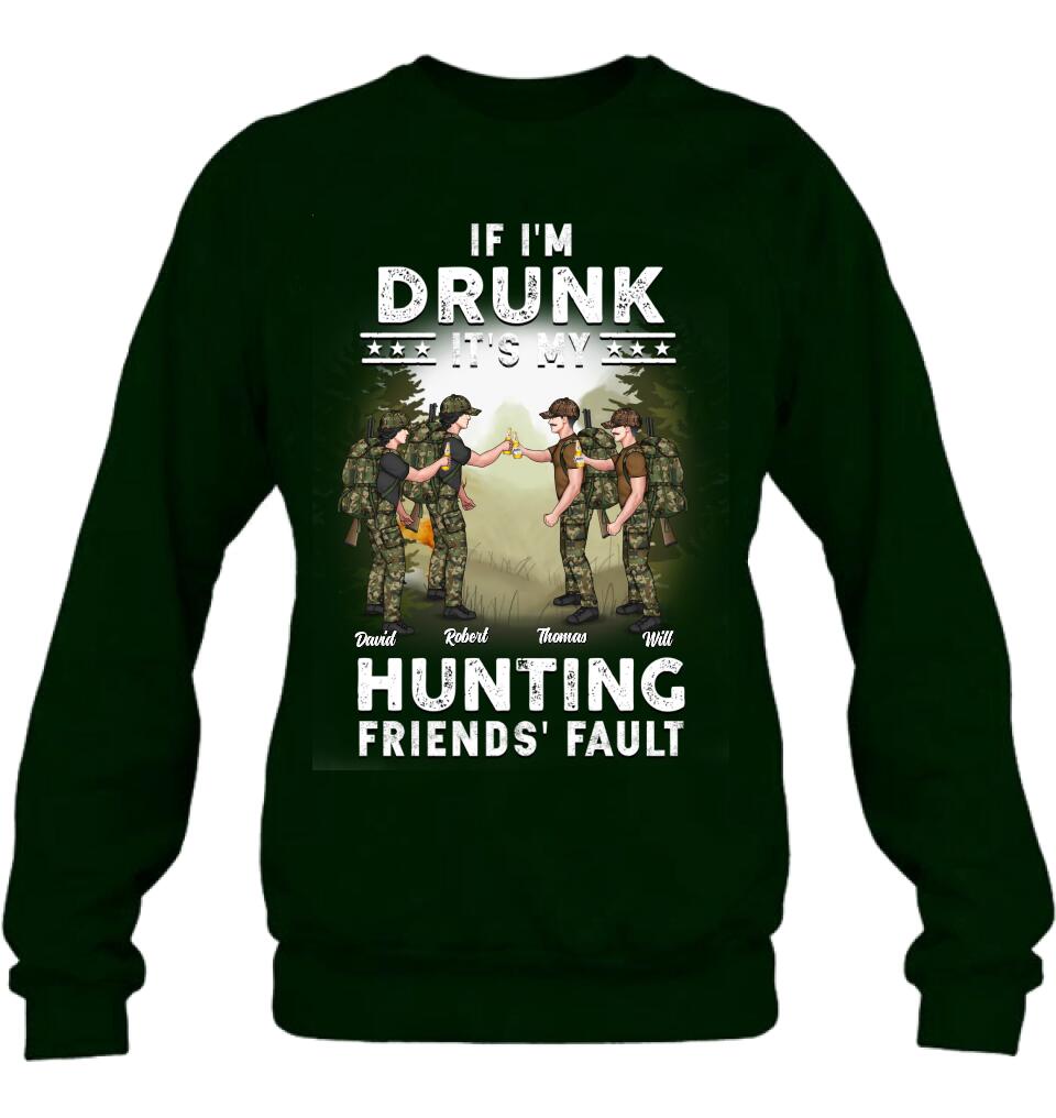 Personalized Hunting Friends Drinking T-shirt/Long Sleeve/Sweatshirt/Hoodie - Up to 4 People - Gift Idea For Friends/Couple/Drinking/Hunting Lovers - If I'm Drunk It's My hunting Friends' Fault