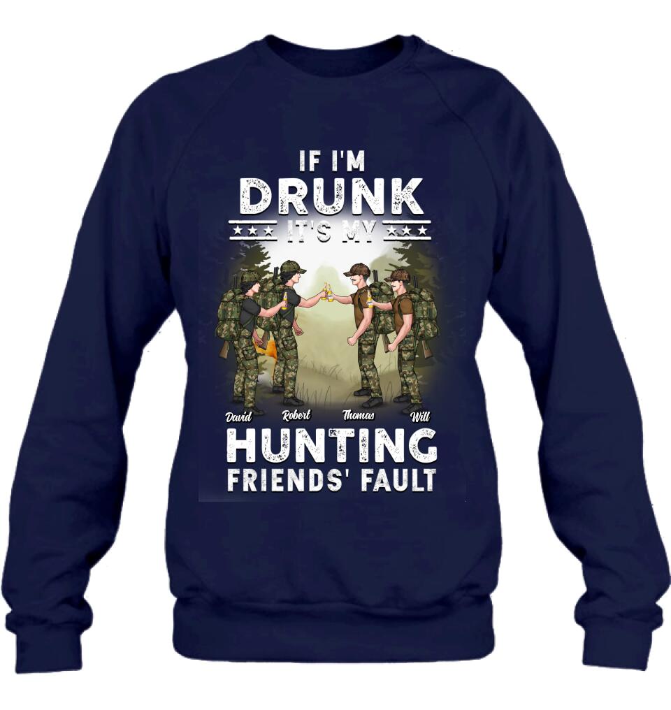 Personalized Hunting Friends Drinking T-shirt/Long Sleeve/Sweatshirt/Hoodie - Up to 4 People - Gift Idea For Friends/Couple/Drinking/Hunting Lovers - If I'm Drunk It's My hunting Friends' Fault