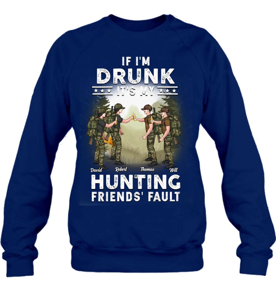 Personalized Hunting Friends Drinking T-shirt/Long Sleeve/Sweatshirt/Hoodie - Up to 4 People - Gift Idea For Friends/Couple/Drinking/Hunting Lovers - If I'm Drunk It's My hunting Friends' Fault