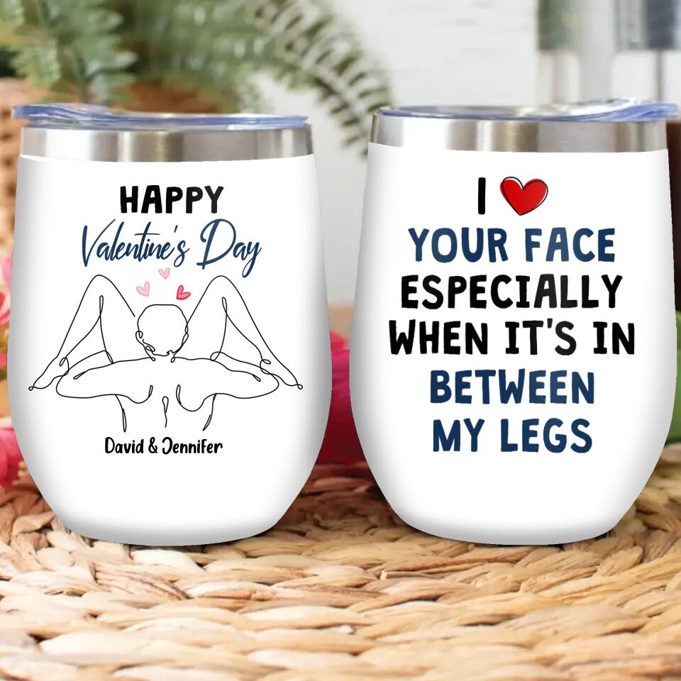 Personalized Valentines Wine Tumbler - Valentines Gift Idea For Him - I Love Your Face Especially When It's In Between My Legs