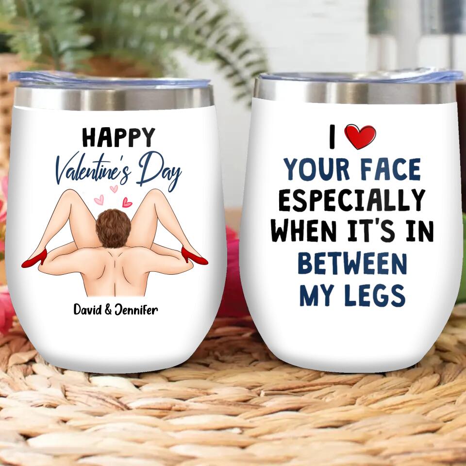 Personalized Wine Tumbler - Valentine's Day Gift Idea For Him - I Love Your Face Especially When It's In Between My Legs