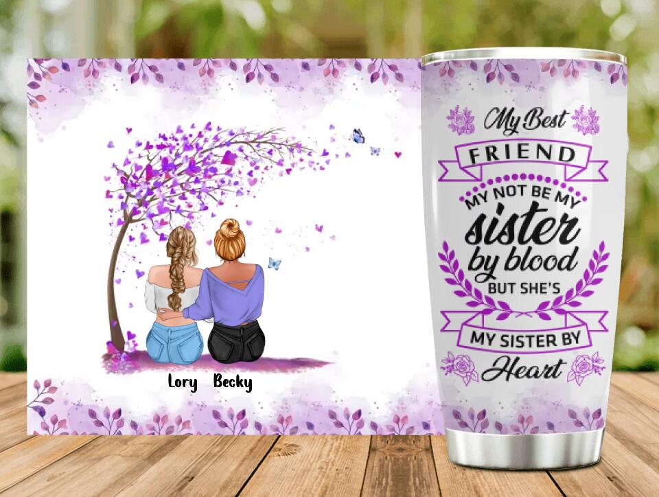 Personalized Best Friend Tumbler - Gift Idea For Besties/Friends - My Best Friend May Not Be My Sister By Blood But She's My Sister By Heart