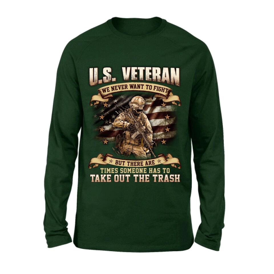 Personalized Veteran T-shirt/Long Sleeve/Sweatshirt/Hoodie - Gift Idea For Veteran - U.S. Veteran We Never Want To Fight But There Are Times Someone Has To Take Out The Trash