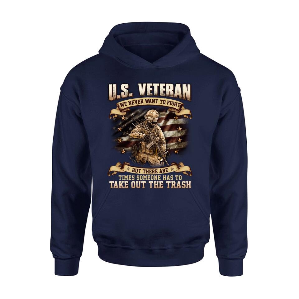 Personalized Veteran T-shirt/Long Sleeve/Sweatshirt/Hoodie - Gift Idea For Veteran - U.S. Veteran We Never Want To Fight But There Are Times Someone Has To Take Out The Trash