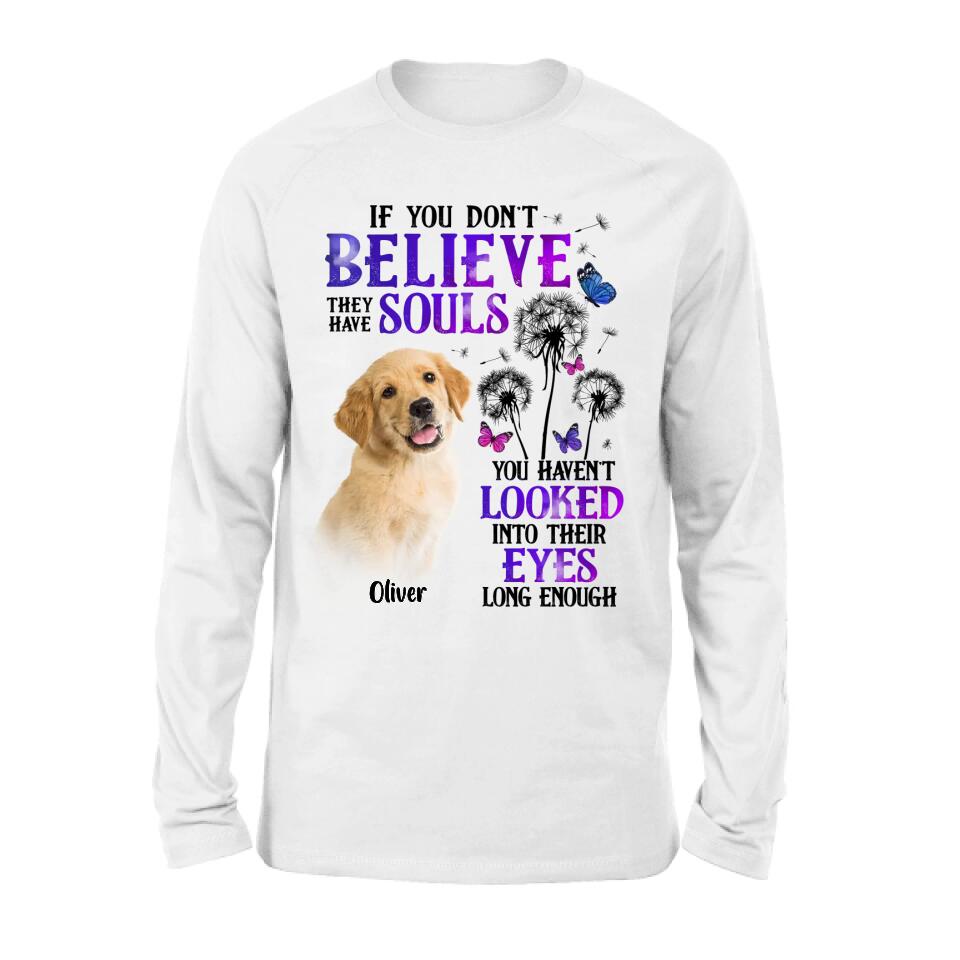 Personalized Memorial Pet Photo T-shirt/Long Sleeve/Sweatshirt/Hoodie - Memorial Gift Idea For Dog/Cat Owner - If You Don't Believe They Have Souls You Haven't Looked Into Their Eyes Long Enough