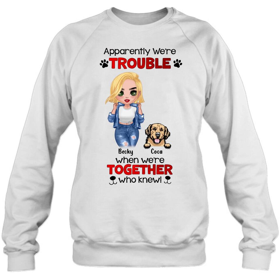 Personalized Dog Lady T-shirt/Long Sleeve/Sweatshirt/Hoodie - Gift Idea For Dog Lover - Up to 4 Dogs - Apparently We're Trouble When We're Together Who Knew