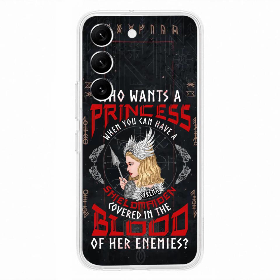 Custom Personalized Shieldmaiden Phone Case - Case For iPhone And Samsung - Who Wants A Princess When You Can Have A Shieldmaiden Covered In The Blood Of Her Enemies