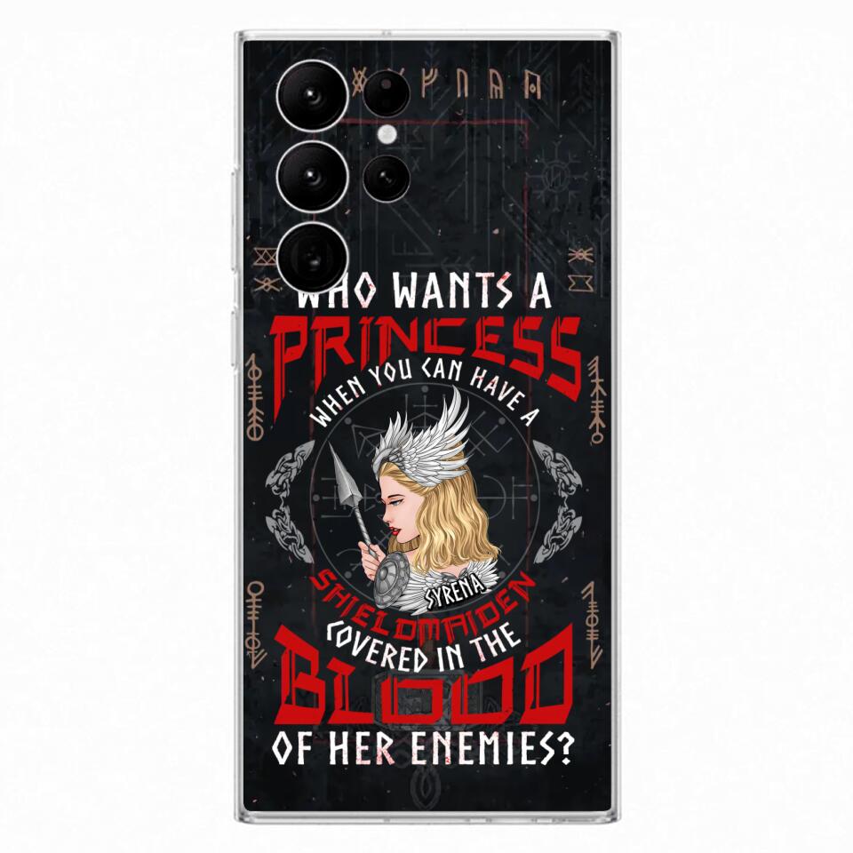 Custom Personalized Shieldmaiden Phone Case - Case For iPhone And Samsung - Who Wants A Princess When You Can Have A Shieldmaiden Covered In The Blood Of Her Enemies