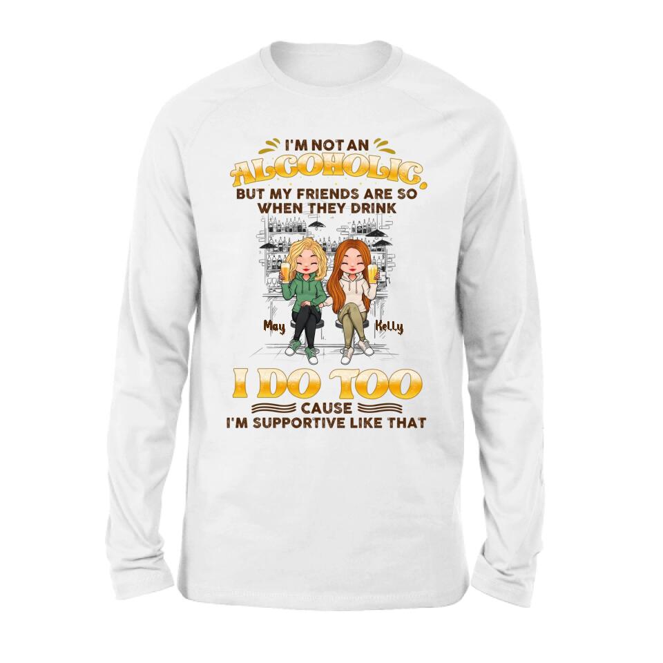 Personalized Friends Shirt - Up to 5 People - Gift Idea For Friends/Besties/Sisters - I'm Not An Alcoholic