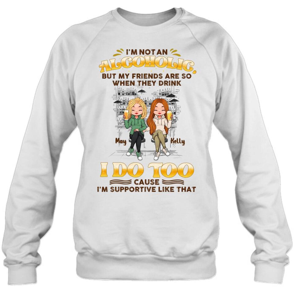 Personalized Friends Shirt - Up to 5 People - Gift Idea For Friends/Besties/Sisters - I'm Not An Alcoholic