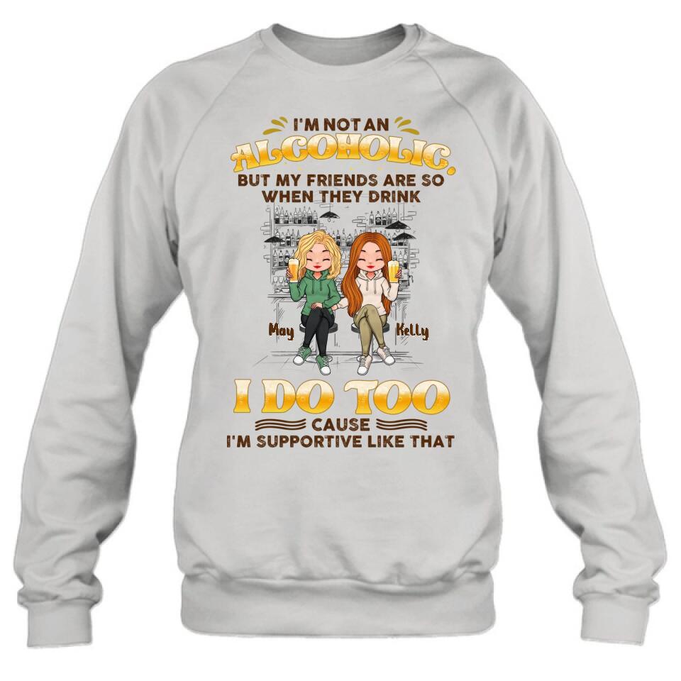 Personalized Friends Shirt - Up to 5 People - Gift Idea For Friends/Besties/Sisters - I'm Not An Alcoholic