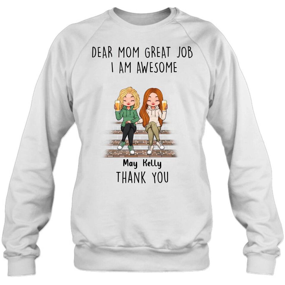 Personalized Dear Mom Shirt/Hoodie/Long sleeve/Sweatshirt - Gift Idea For Mother's Day From Daughters - Up to 3 Daughters - Dear Mom Great Job I Am Awesome Thank You