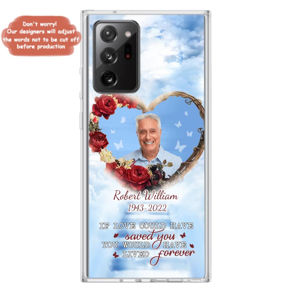 Custom Personalized Memorial Phone Case - Upload Photo - Memorial Gift Idea For Family Member/ Pet Owner - If Love Could Have Saved You You Would Have Lived Forever - Case For iPhone/Samsung
