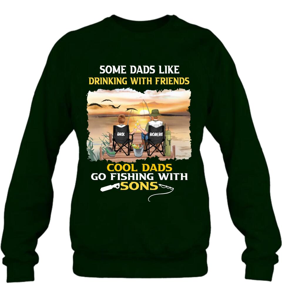 Personalized Fishing T-Shirt/Sweatshirt/Hoodie - Birthday/Father's Day Gift For Father/Fishing Lovers - Some Dads Like Drinking With Friends Cool Dads Go Fishing With Sons