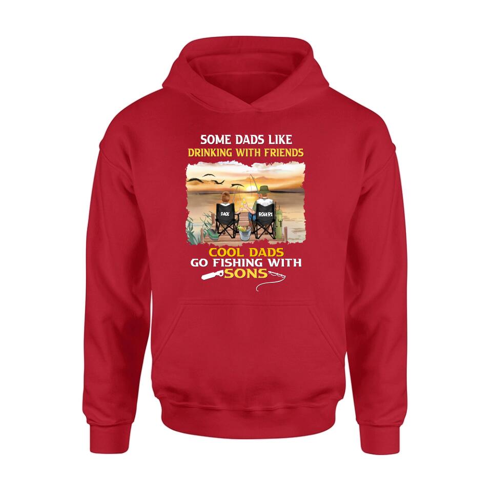 Personalized Fishing T-Shirt/Sweatshirt/Hoodie - Birthday/Father's Day Gift For Father/Fishing Lovers - Some Dads Like Drinking With Friends Cool Dads Go Fishing With Sons
