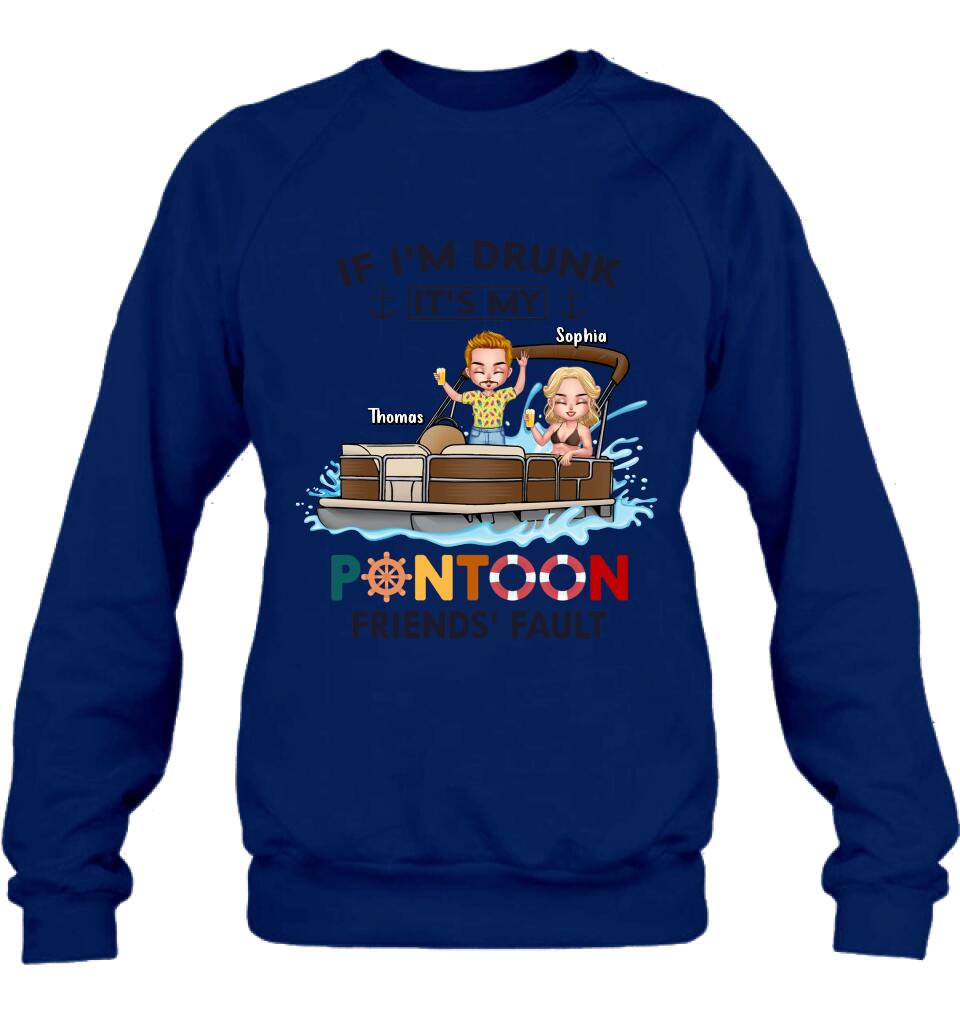 Personalized Pontoon Friends Shirt/Pullover Hoodie - Up to 4 People - Gift Idea For Friends - If I'm Drunk It's My Pontoon Friends' Fault