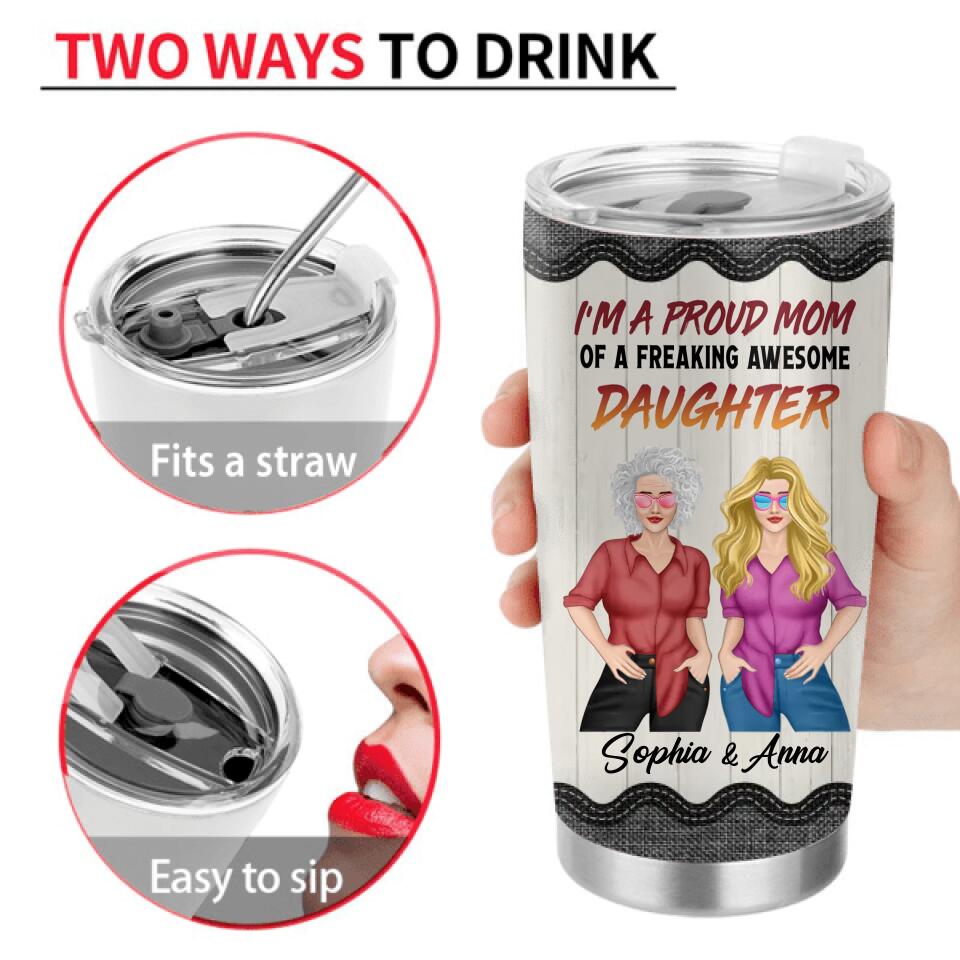 Personalized Mother & Daughter Tumbler - Mother's Day Gift Idea For Mom - I'm A Proud Mom Of A Freaking Awesome Daughter
