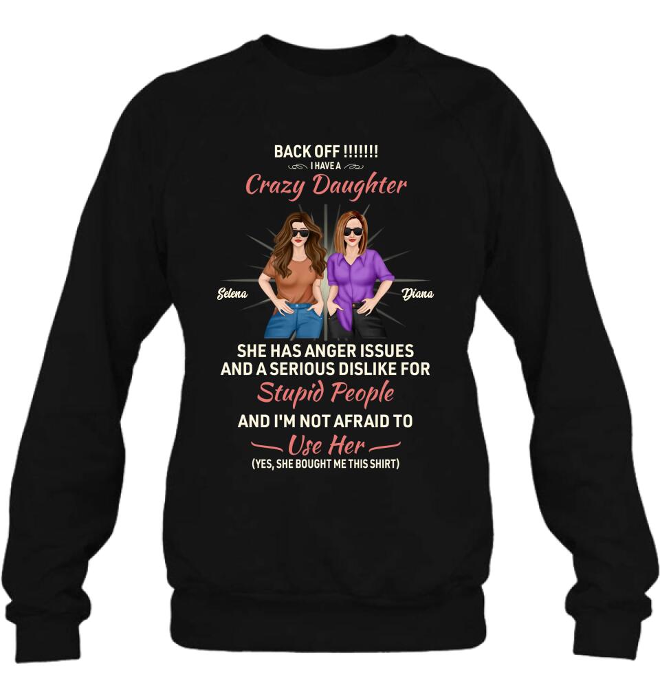 Personalized Crazy Daughter T-Shirt/Sweatshirt/Long Sleeve/Hoodie - Gift Idea For Mother/Mother's Day Gift - Back Off I Have A Crazy Daughter She Has Anger Issues