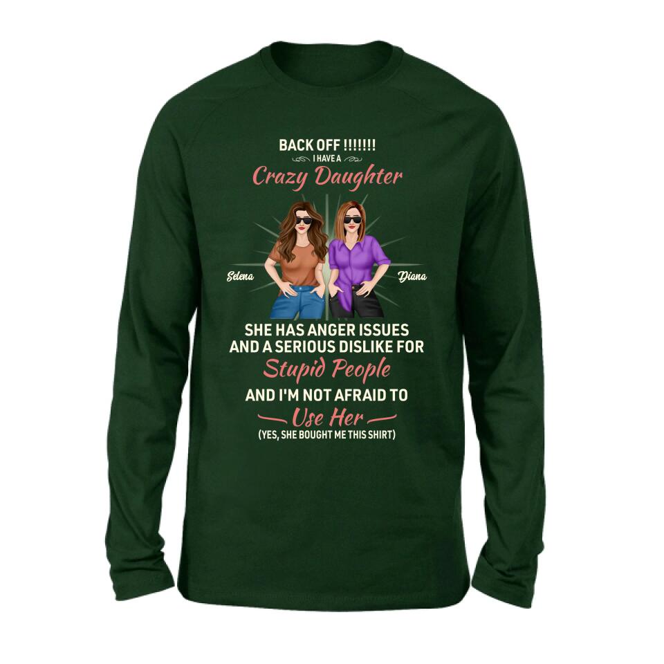 Personalized Crazy Daughter T-Shirt/Sweatshirt/Long Sleeve/Hoodie - Gift Idea For Mother/Mother's Day Gift - Back Off I Have A Crazy Daughter She Has Anger Issues