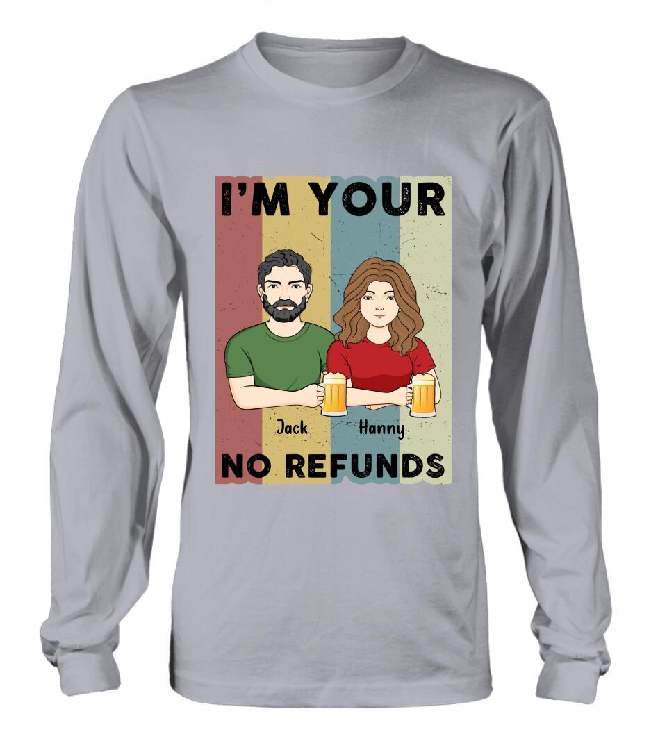 Custom Personalized Couple T-shirt/ Long Sleeve/ Sweatshirt/ Hoodie - Anniversary Gift Idea For Couple/ Mother's Day/ Father's Day Gift - I'm Your No Refunds