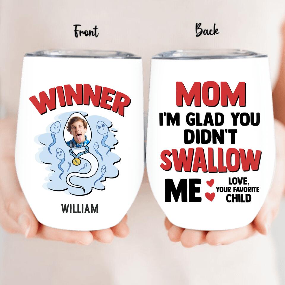 Personalized Winner Photo Wine Tumbler - Funny Gift Idea For Mother's Day - Mom I'm Glad You Didn't Swallow Me