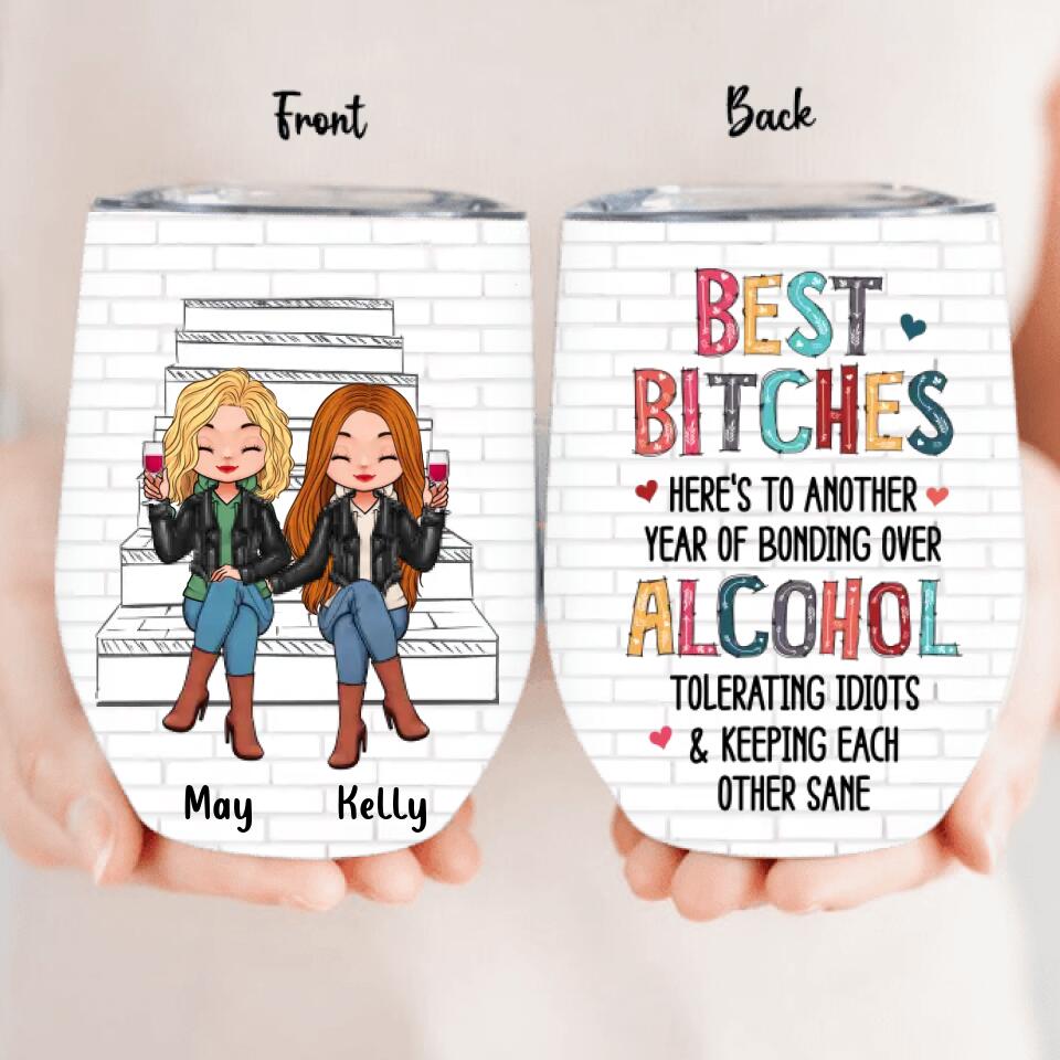 Personalized Besties Wine Tumbler - Up to 5 People - Gift Idea For Friends/Besties/Sisters - Best Bitches Here's To Another Year Of Bonding Over Alcohol