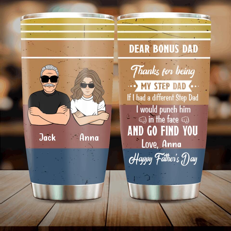 Personalized Dear Bonus Dad Tumbler - Father's Day Gift Idea To Step Dad - Thanks For Being My Step Dad, Happy Father's Day
