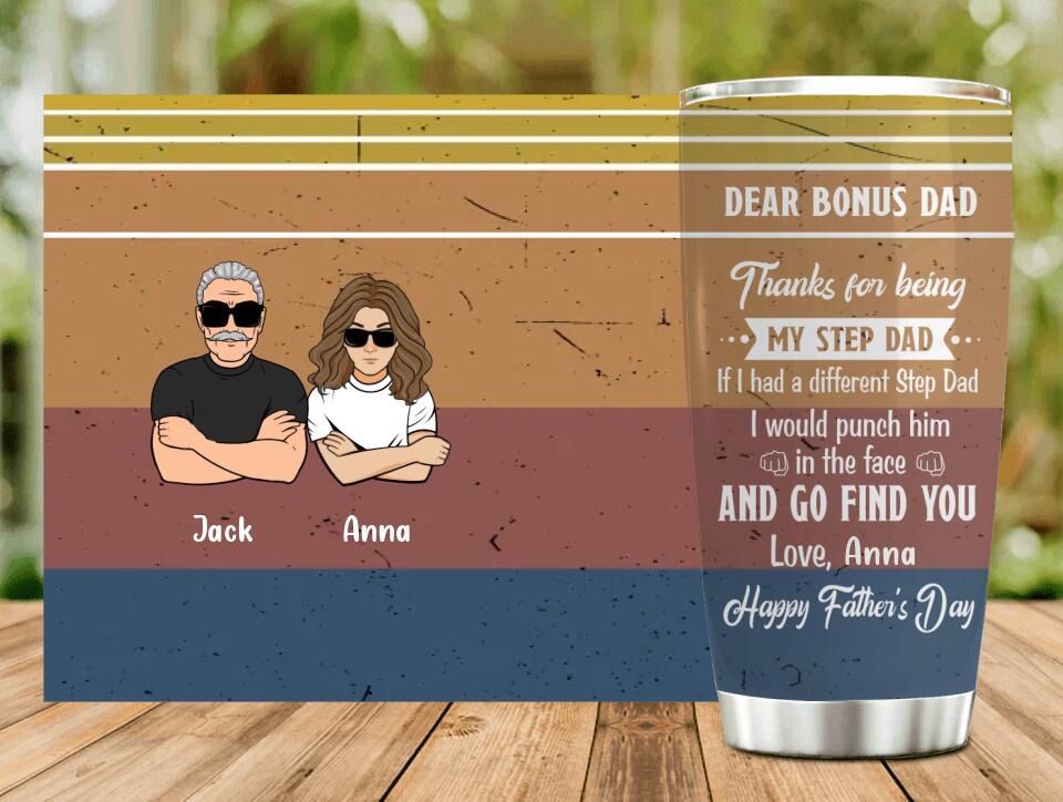 Personalized Dear Bonus Dad Tumbler - Father's Day Gift Idea To Step Dad - Thanks For Being My Step Dad, Happy Father's Day