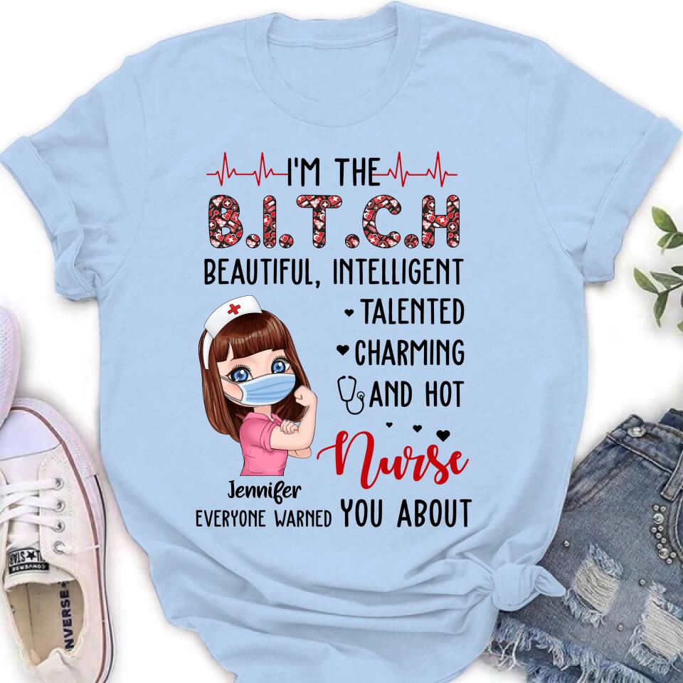 Custom Personalized Nurse Shirt - Gift Idea For Nurse - I'm The Bitch Beautiful, Intelligent, Talented, Charming And Hot