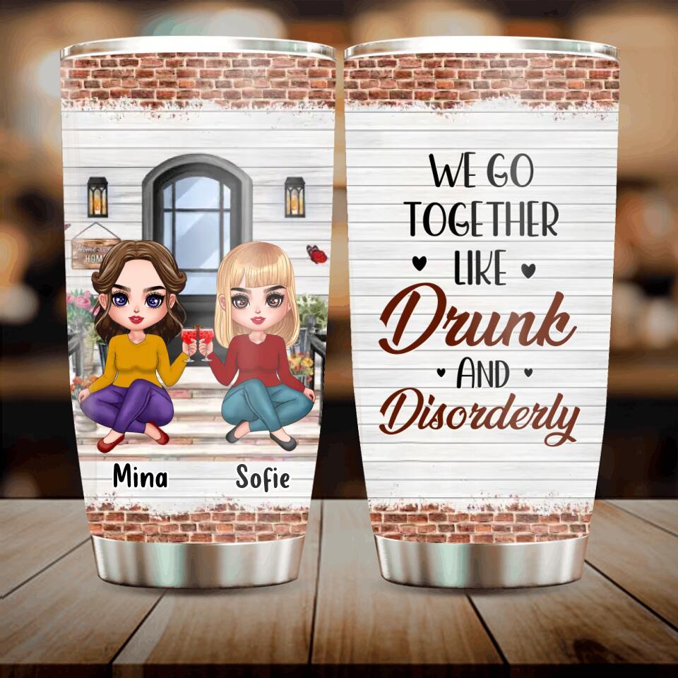 Personalized Besties Tumbler - Up to 5 Girls - Gift Idea For Friends/Besties/Sisters - We Go Together Like Drunk And Disorderly