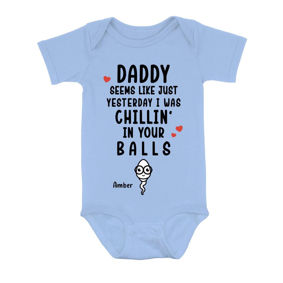Personalized Funny Baby Onesie - Funny Gift Idea for Baby/Father's Day - Seems Like Just Yesterday I Was Chillin' In Your Balls