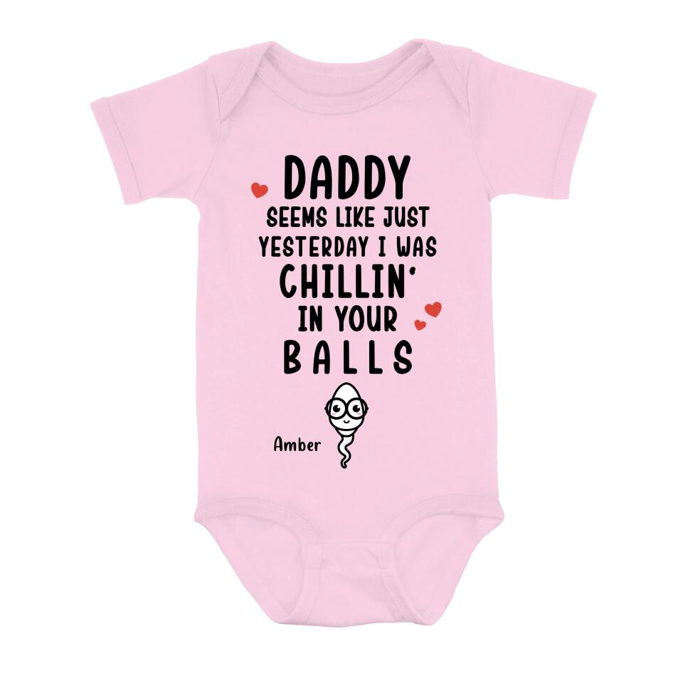 Personalized Funny Baby Onesie - Funny Gift Idea for Baby/Father's Day - Seems Like Just Yesterday I Was Chillin' In Your Balls