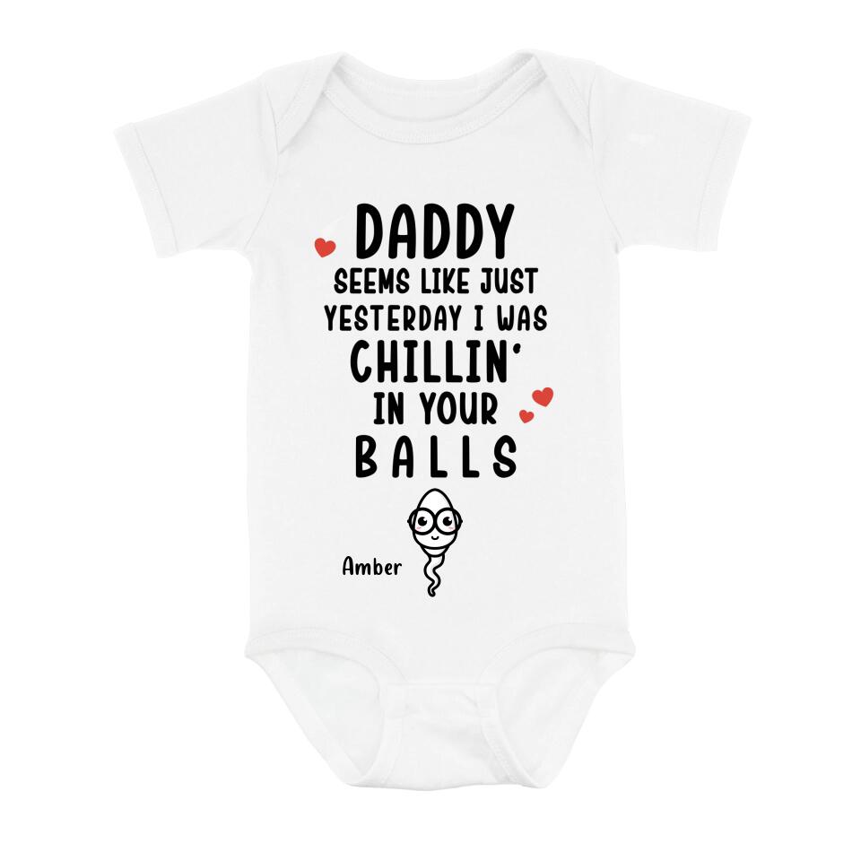 Personalized Funny Baby Onesie - Funny Gift Idea for Baby/Father's Day - Seems Like Just Yesterday I Was Chillin' In Your Balls