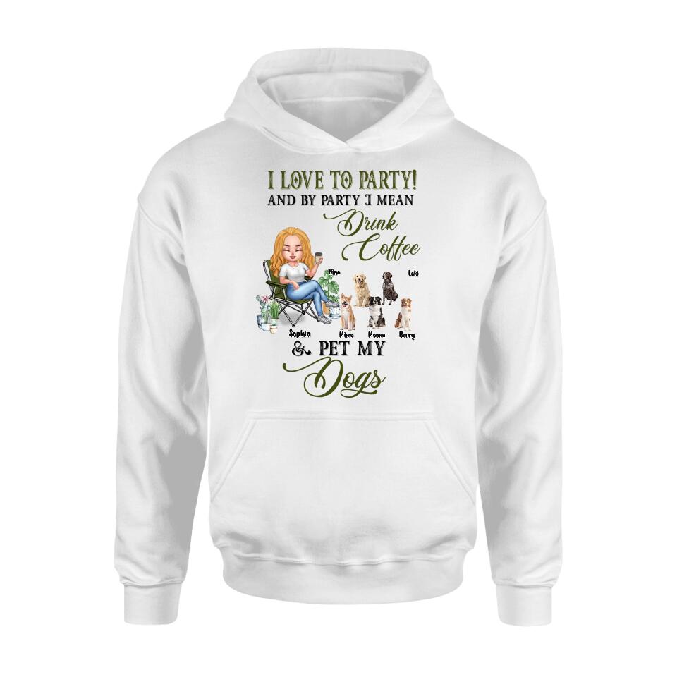 Personalized Pet Mom T-shirt/Long Sleeve/Sweatshirt/Hoodie - Up to 5 Pets - Mother's Day Gift Idea For Dog/Cat/Chicken/Rabbit Lovers - I Love To Party And By Party I Mean Drink Coffee & Pet My Dogs