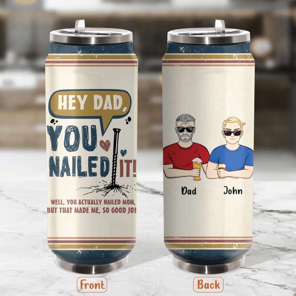 Personalized Nailed It Dad Soda Can Tumbler - Gift Idea For Father/Father's Day Gift - You Actually Nailed Mom But That Made Me So Good Job