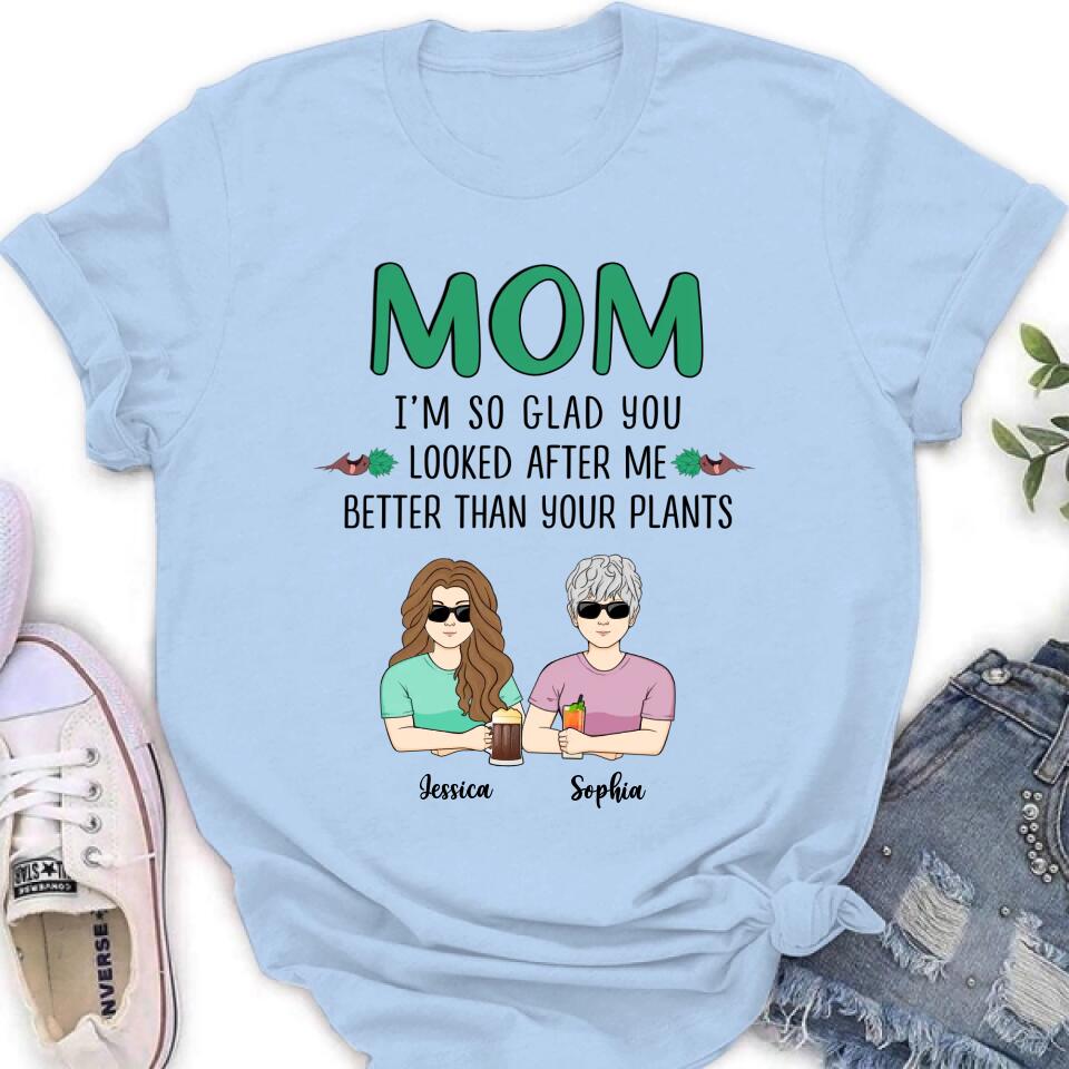 Personalized Mom T-Shirt/Long Sleeve/Sweatshirt/Hoodie - Up to 5 People - Gift Idea For  Mom/Mother's Day Gift Idea From Children - I'm So Glad You Looked After Me Better Than Your Plants