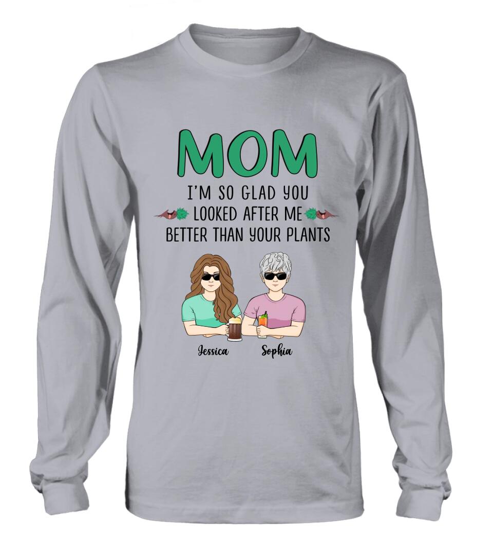 Personalized Mom T-Shirt/Long Sleeve/Sweatshirt/Hoodie - Up to 5 People - Gift Idea For  Mom/Mother's Day Gift Idea From Children - I'm So Glad You Looked After Me Better Than Your Plants