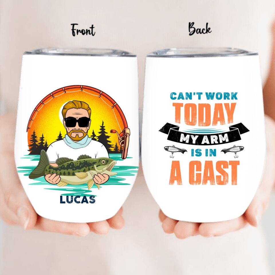 Personalized Fishing Couple Wine Tumbler - Gift Idea For Couple/Gift To Him/Her/Fishing Lover - Can't Work Today My Arm Is In A Cast