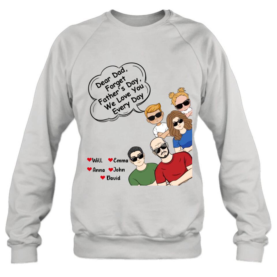Personalized Dear Mom/Dad T-Shirt/Long Sleeve/Sweatshirt/Hoodie - Gift Idea For Father's Day/Mother's Day/Dad/Mom - Dear Dad, Forget Father's Day We Love You Every Day