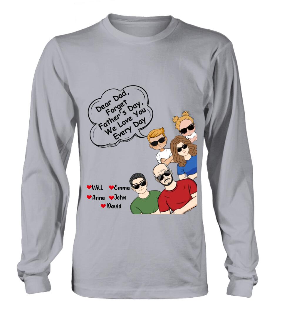 Personalized Dear Mom/Dad T-Shirt/Long Sleeve/Sweatshirt/Hoodie - Gift Idea For Father's Day/Mother's Day/Dad/Mom - Dear Dad, Forget Father's Day We Love You Every Day