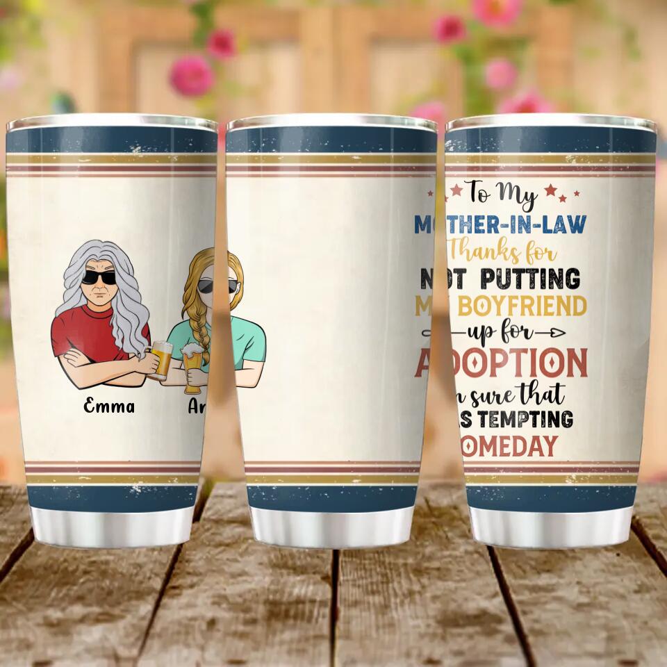 Personalized Mother Tumbler - Mom/Dad With Up to 2 Children - Gift Idea For Mother's Day/Father's Day - To My Mother-In-Law Thank For Not Putting My Boyfriend Up For Adoption