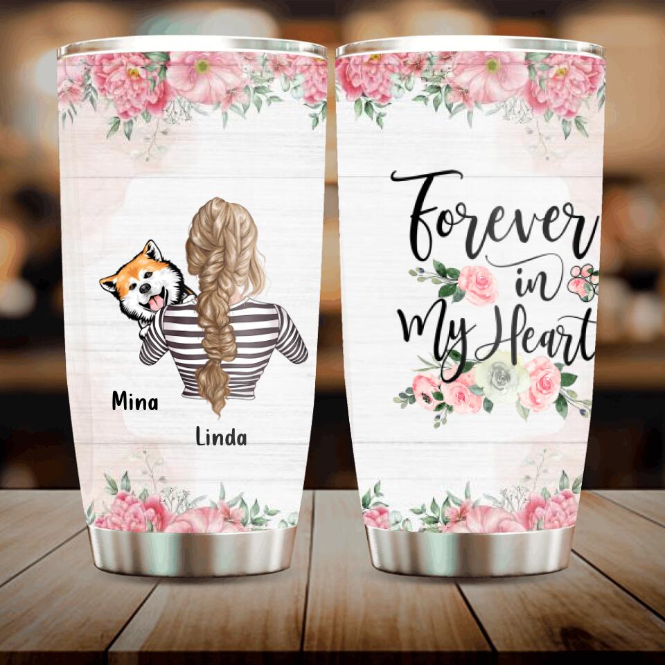 Personalized Dog Mom Tumbler - Up to 4 Dogs - Mother's Day Gift Idea For Dog Lovers - Forever In My Heart