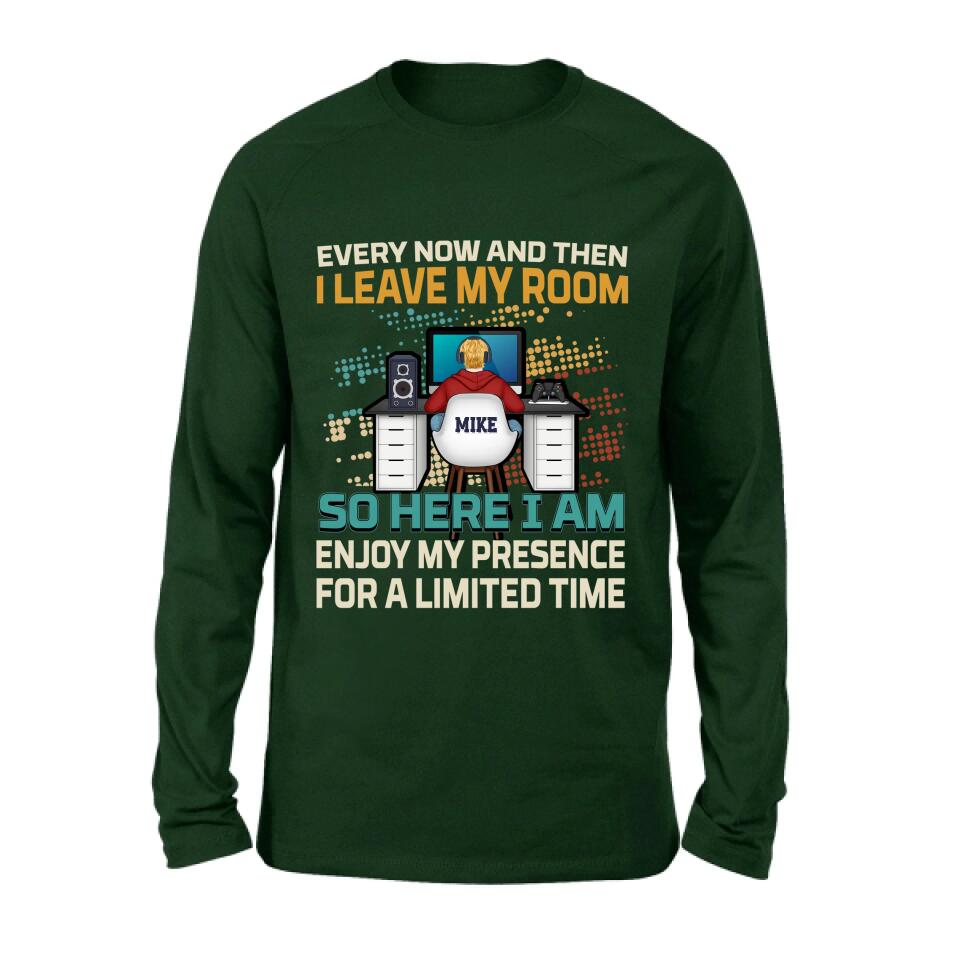 Personalized Gamer T-shirt/Long Sleeve/Sweatshirt/Hoodie - Gift Idea For Gaming Lovers - Every Now And Then I Leave My Room So Here I Am Enjoy My Presence For A Limited Time