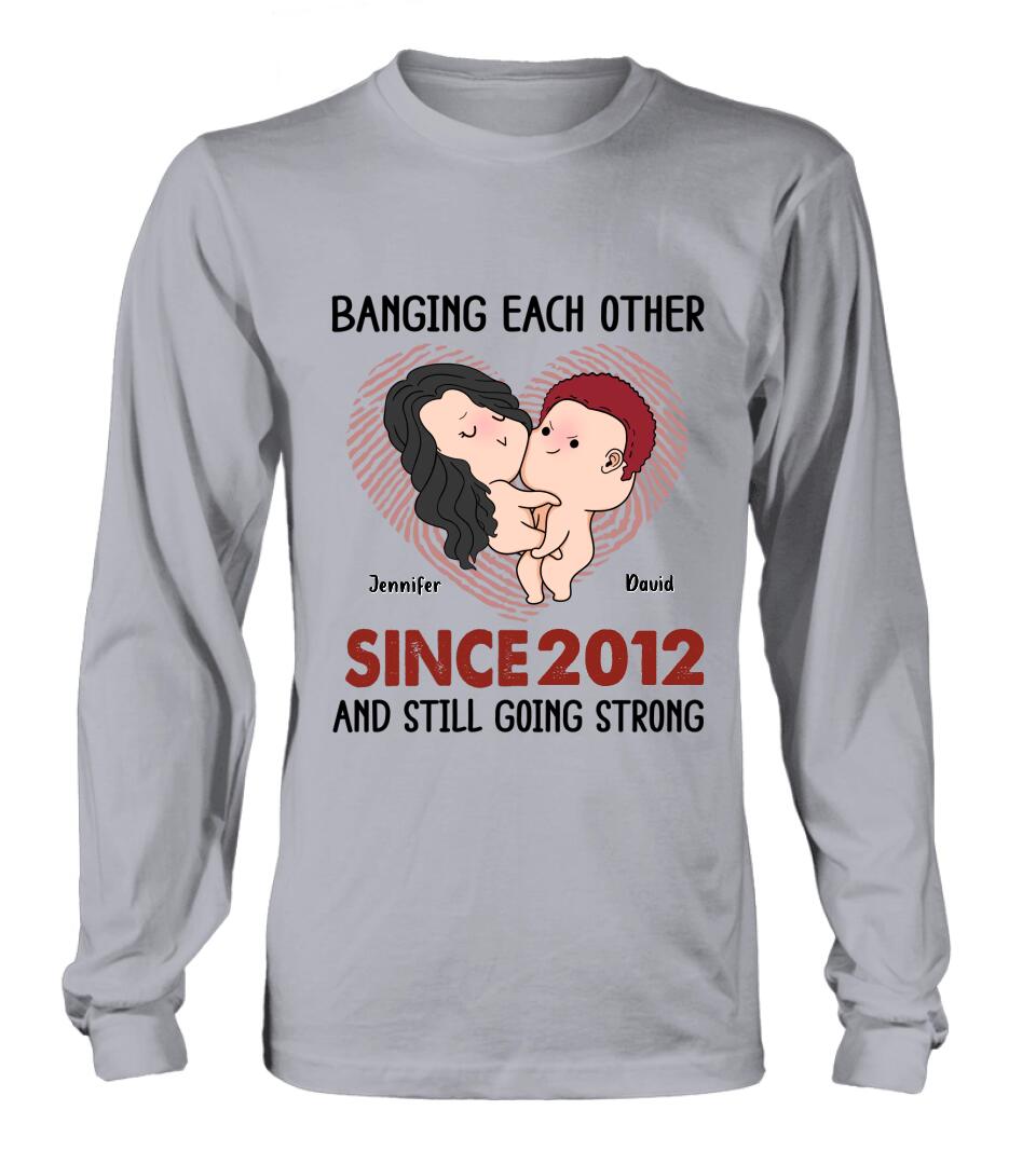 Custom Personalized T-shirt/ Long Sleeve/ Sweatshirt/ Hoodie - Valentine's Day Gift - Banging Each Other Since 2012 And Still Going Strong